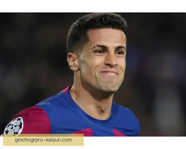 坎塞洛在巴萨的表现稳健，近期状态持续提升，备受关注。